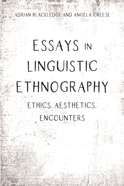 Essays in Linguistic Ethnography : Ethics, Aesthetics, Encounters, PDF eBook