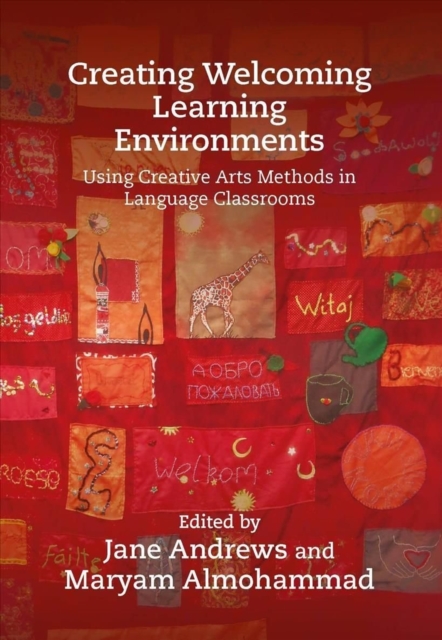 Creating Welcoming Learning Environments : Using Creative Arts Methods in Language Classrooms, Paperback / softback Book