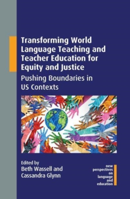 Transforming World Language Teaching and Teacher Education for Equity and Justice : Pushing Boundaries in US Contexts, Hardback Book