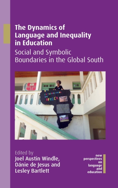 The Dynamics of Language and Inequality in Education : Social and Symbolic Boundaries in the Global South, Hardback Book