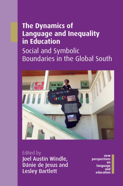 The Dynamics of Language and Inequality in Education : Social and Symbolic Boundaries in the Global South, PDF eBook