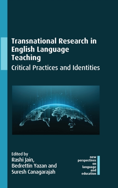 Transnational Research in English Language Teaching : Critical Practices and Identities, Hardback Book