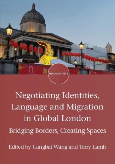 Negotiating Identities, Language and Migration in Global London : Bridging Borders, Creating Spaces, Paperback / softback Book