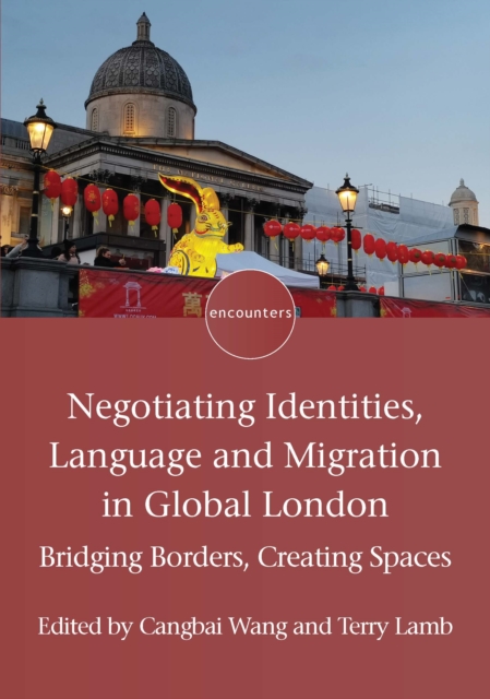 Negotiating Identities, Language and Migration in Global London : Bridging Borders, Creating Spaces, EPUB eBook