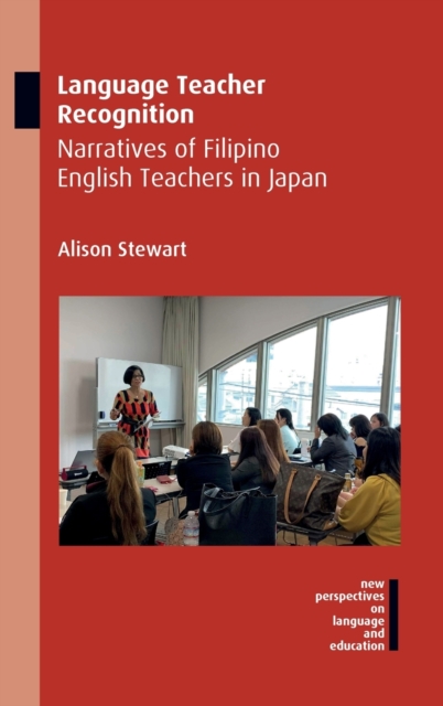 Language Teacher Recognition : Narratives of Filipino English Teachers in Japan, Hardback Book