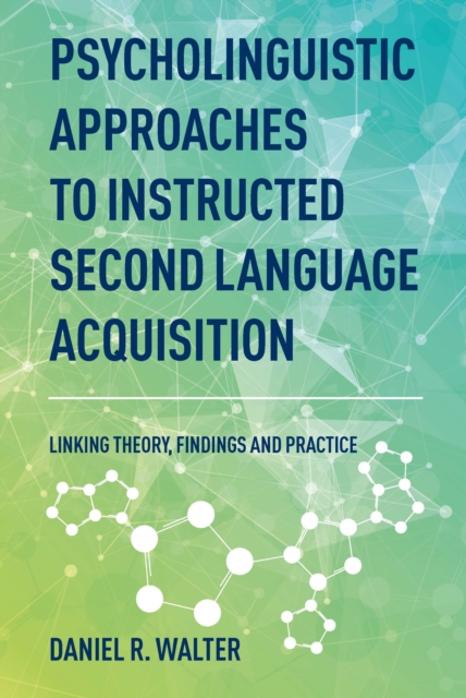 Psycholinguistic Approaches to Instructed Second Language Acquisition : Linking Theory, Findings and Practice, EPUB eBook