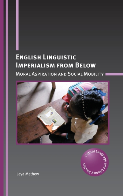 English Linguistic Imperialism from Below : Moral Aspiration and Social Mobility, Hardback Book