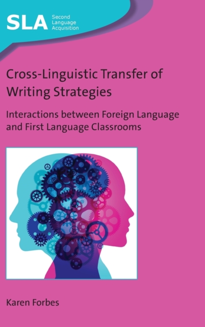 Cross-Linguistic Transfer of Writing Strategies : Interactions between Foreign Language and First Language Classrooms, Hardback Book