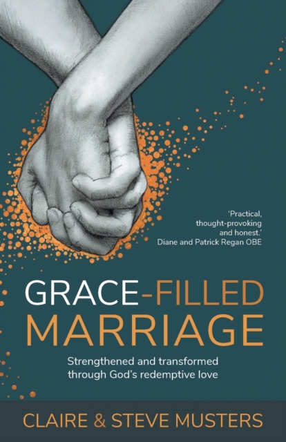 Grace Filled Marriage : Strengthened and Transformed Through God's Redemptive Love, Paperback / softback Book