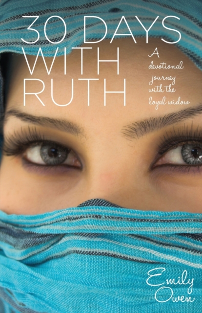 30 Days with Ruth : A Devotional Journey with the Loyal Widow, Paperback / softback Book