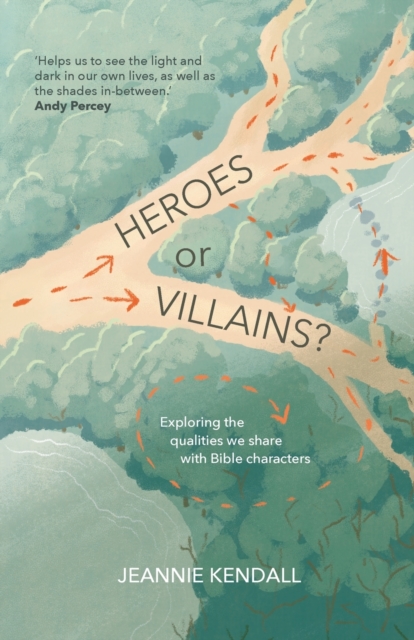 Heroes or Villains? : Exploring the Qualities We Share with Bible Characters, Paperback / softback Book