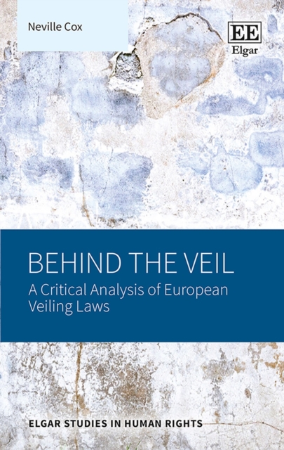Behind the Veil : A Critical Analysis of European Veiling Laws, Hardback Book