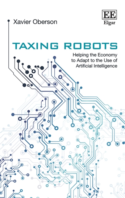 Taxing Robots : Helping the Economy to Adapt to the Use of Artificial Intelligence, EPUB eBook