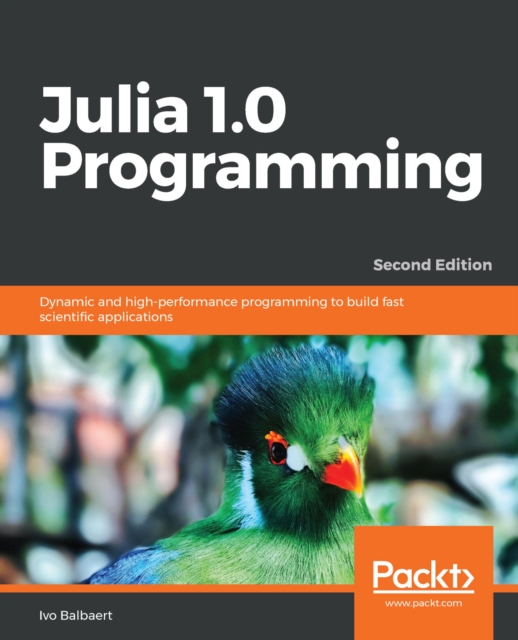 Julia 1.0 Programming : Dynamic and high-performance programming to build fast scientific applications, 2nd Edition, EPUB eBook