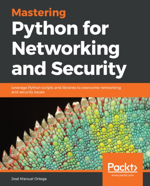 Mastering Python for Networking and Security : Leverage Python scripts and libraries to overcome networking and security issues, EPUB eBook