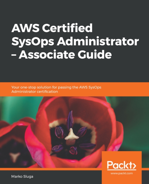 AWS Certified SysOps Administrator - Associate Guide : Your one-stop solution for passing the AWS SysOps Administrator certification, EPUB eBook