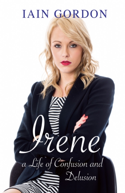 Irene : A Life of Confusion and Delusion, Hardback Book