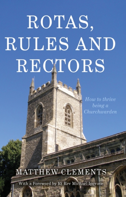 Rotas, Rules and Rectors : How to Thrive Being a Churchwarden, Paperback / softback Book