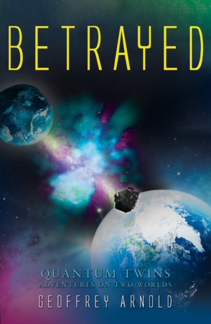 Betrayed : Quantum Twins - Adventures on Two Worlds, Paperback / softback Book