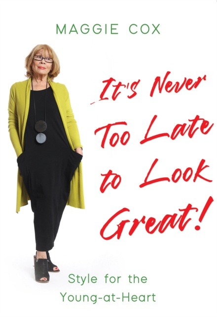 It's Never Too Late to Look Great! : Style for the Young-at-Heart, EPUB eBook