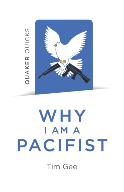 Quaker Quicks - Why I am a Pacifist : A Call For A More Nonviolent World, EPUB eBook
