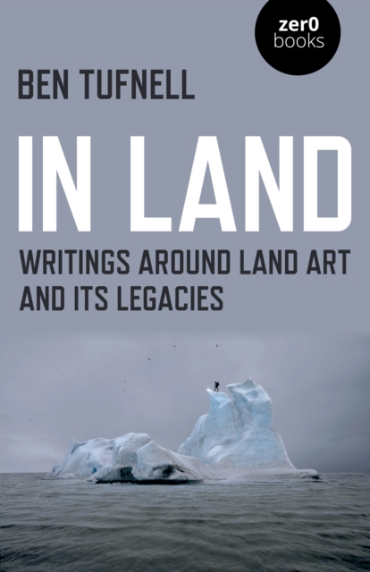 In Land : Writings around Land Art and its Legacies, Paperback / softback Book