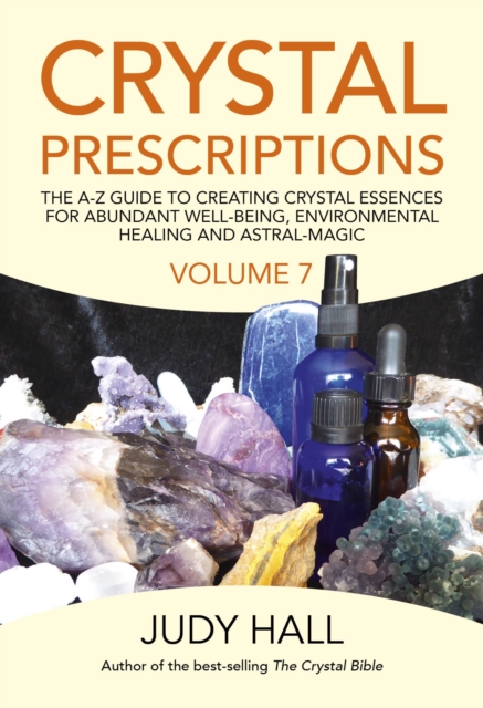 Crystal Prescriptions : The A-Z Guide To Creating Crystal Essences For Abundant Well-Being, Environmental Healing And Astral Magic, EPUB eBook