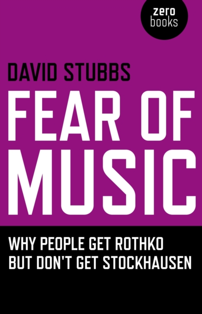 Fear of Music : Why People Get Rothko But Don't Get Stockhausen, EPUB eBook