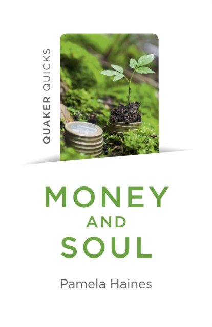 Quaker Quicks - Money and Soul : Quaker Faith and Practice and the Economy, Paperback / softback Book
