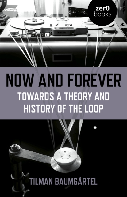 Now and Forever : Towards a Theory and History of the Loop, EPUB eBook