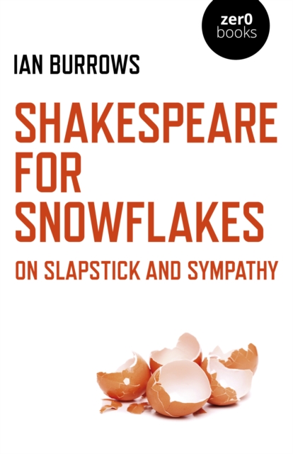Shakespeare for Snowflakes : On Slapstick and Sympathy, Paperback / softback Book