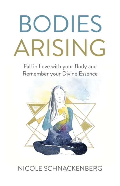 Bodies Arising : Fall in Love with your Body and Remember your Divine Essence, Paperback / softback Book