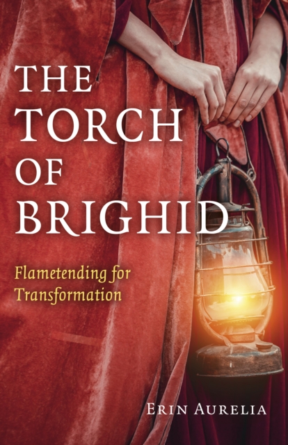 Torch of Brighid, The : Flametending for Transformation, Paperback / softback Book