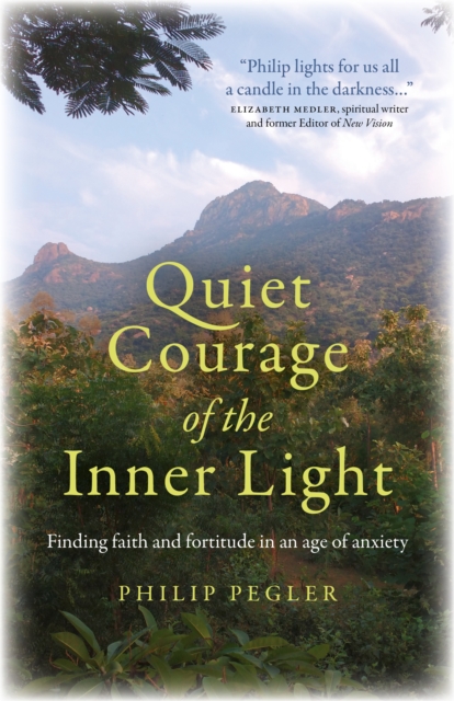 Quiet Courage of the Inner Light : Finding faith and fortitude in an age of anxiety, Paperback / softback Book