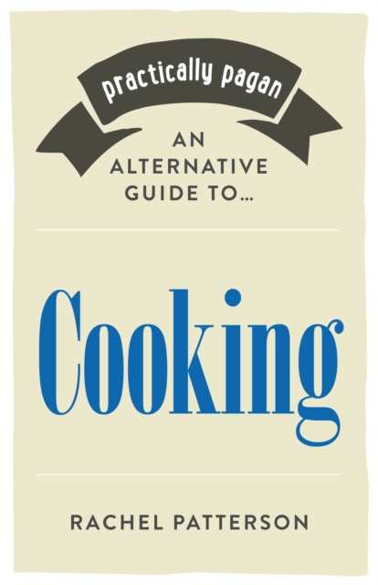 Practically Pagan - An Alternative Guide to Cooking, Paperback / softback Book