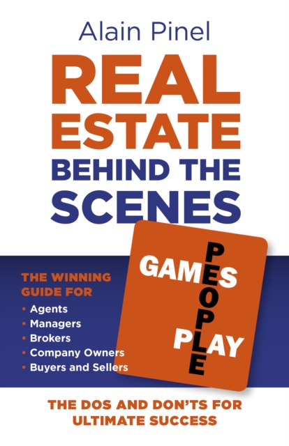 Real Estate Behind the Scenes - Games People Play : The Dos and Don'ts for ultimate success - The winning guide for agents, managers, brokers, company owners, buyers and sellers, Paperback / softback Book