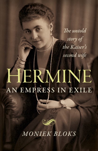Hermine: an Empress in Exile : The untold story of the Kaiser's second wife, Paperback / softback Book