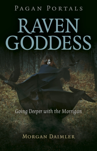 Pagan Portals - Raven Goddess : Going Deeper with the Morrigan, Paperback / softback Book