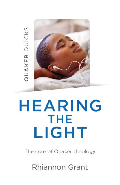 Quaker Quicks - Hearing the Light : The core of Quaker theology, Paperback / softback Book