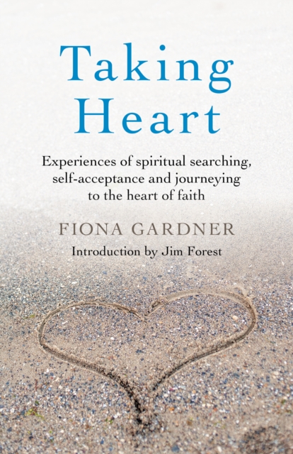 Taking Heart : Experiences of spiritual searching, self-acceptance and journeying to the heart of faith, Paperback / softback Book
