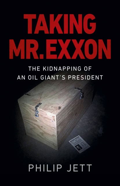 Taking Mr. Exxon : The Kidnapping of an Oil Giant's President, Paperback / softback Book