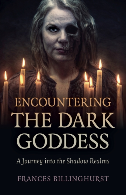 Encountering the Dark Goddess - A Journey into the Shadow Realms, Paperback / softback Book
