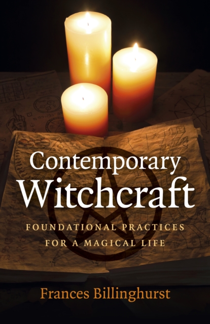 Contemporary Witchcraft : Foundational Practices for a Magical Life, Paperback / softback Book