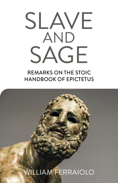 Slave and Sage: Remarks on the Stoic Handbook of Epictetus, Paperback / softback Book