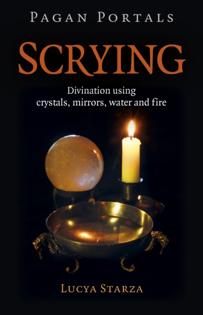 Pagan Portals - Scrying : Divination using crystals, mirrors, water and fire, EPUB eBook