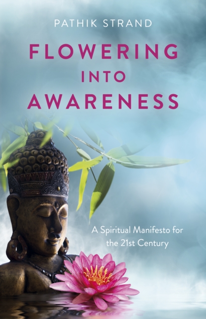 Flowering Into Awareness - A Spiritual Manifesto for the 21st Century, Paperback / softback Book