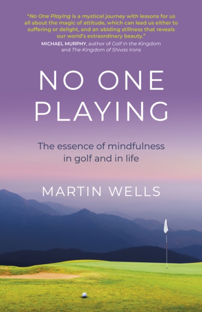 No One Playing : The essence of mindfulness in golf and in life, EPUB eBook