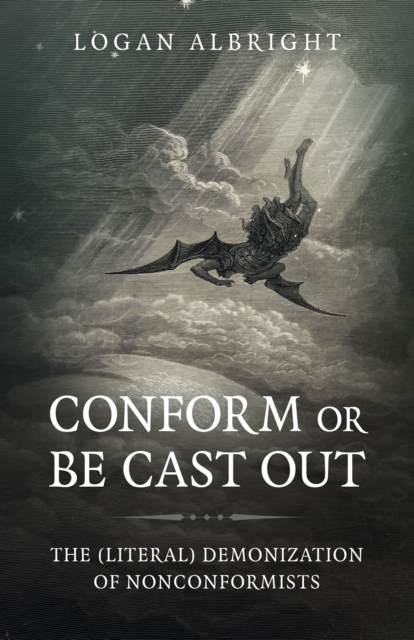 Conform or Be Cast Out - The (Literal) Demonization of Nonconformists, Paperback / softback Book