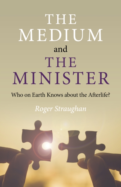 Medium and the Minister, The : Who on Earth Knows about the Afterlife?, Paperback / softback Book