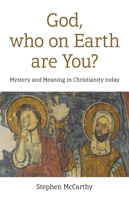 God, who on Earth are You? : Mystery and Meaning in Christianity today, Paperback / softback Book